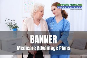 Overview of Banner Medicare Advantage Plans Banner Medicare Advantage Plans 2026