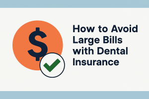 How to Avoid Large Bills with Dental Insurance
